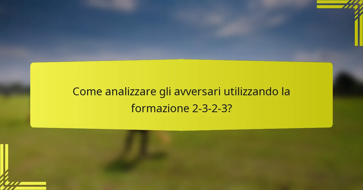 Come analizzare gli avversari utilizzando la formazione 2-3-2-3?