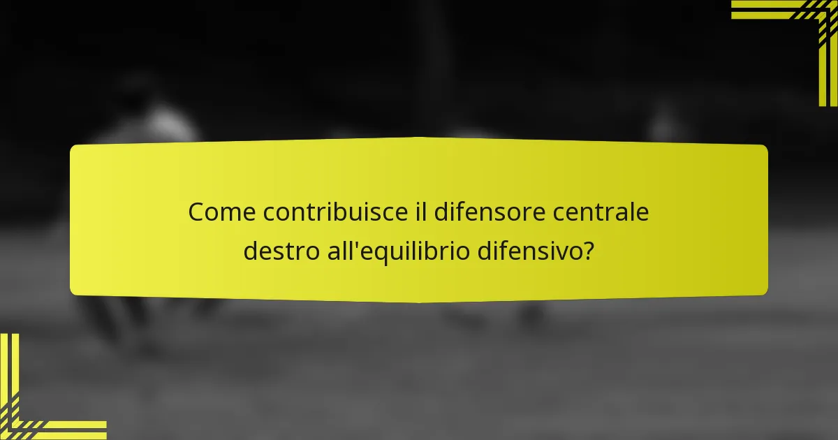Come contribuisce il difensore centrale destro all'equilibrio difensivo?