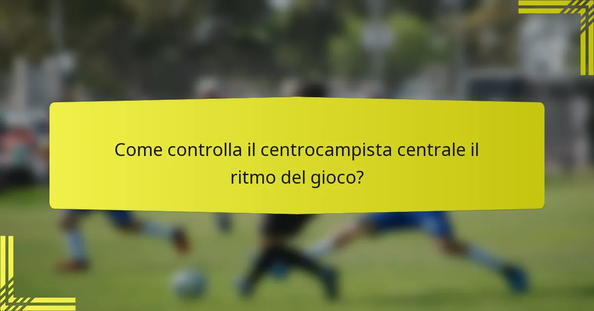 Come controlla il centrocampista centrale il ritmo del gioco?