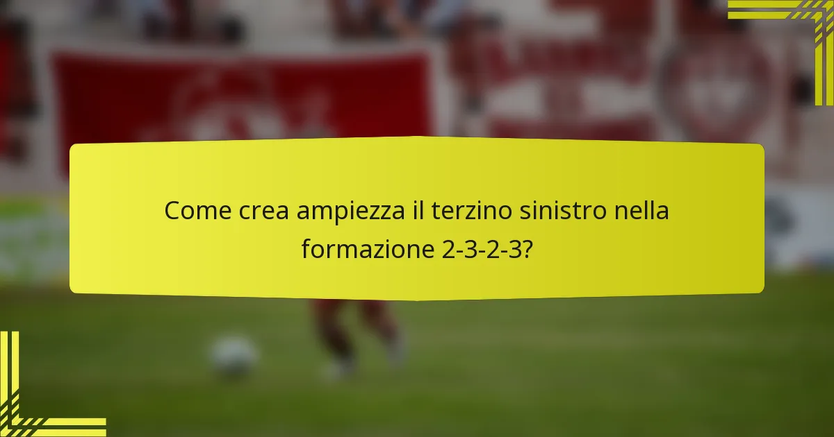 Come crea ampiezza il terzino sinistro nella formazione 2-3-2-3?
