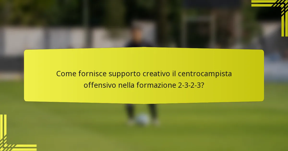Come fornisce supporto creativo il centrocampista offensivo nella formazione 2-3-2-3?