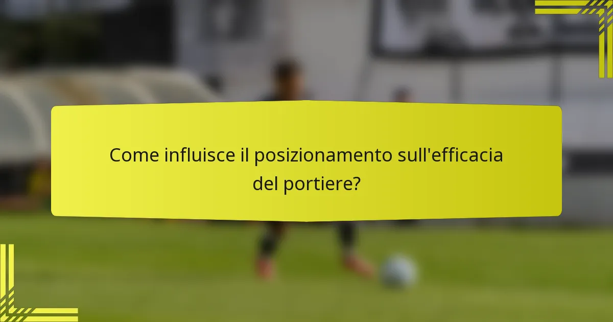 Come influisce il posizionamento sull'efficacia del portiere?