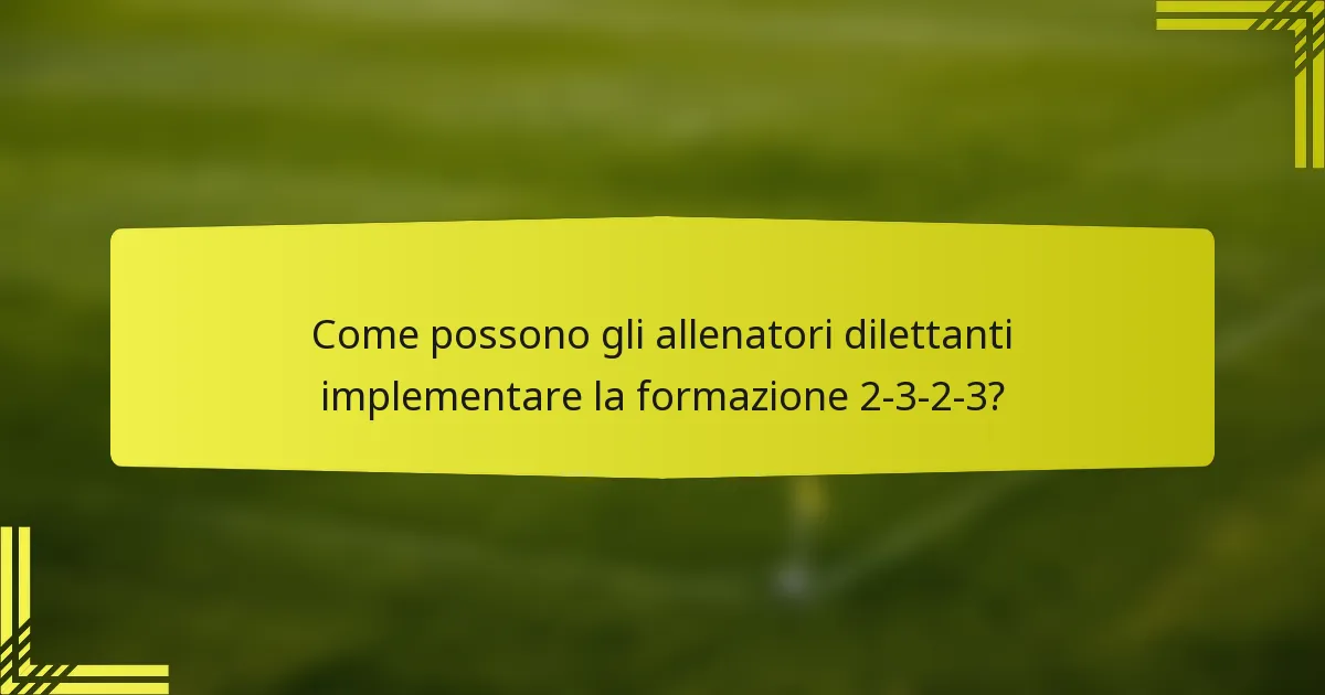 Come possono gli allenatori dilettanti implementare la formazione 2-3-2-3?