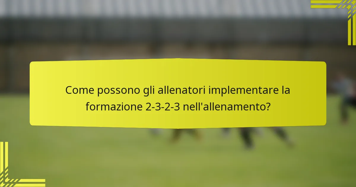 Come possono gli allenatori implementare la formazione 2-3-2-3 nell'allenamento?