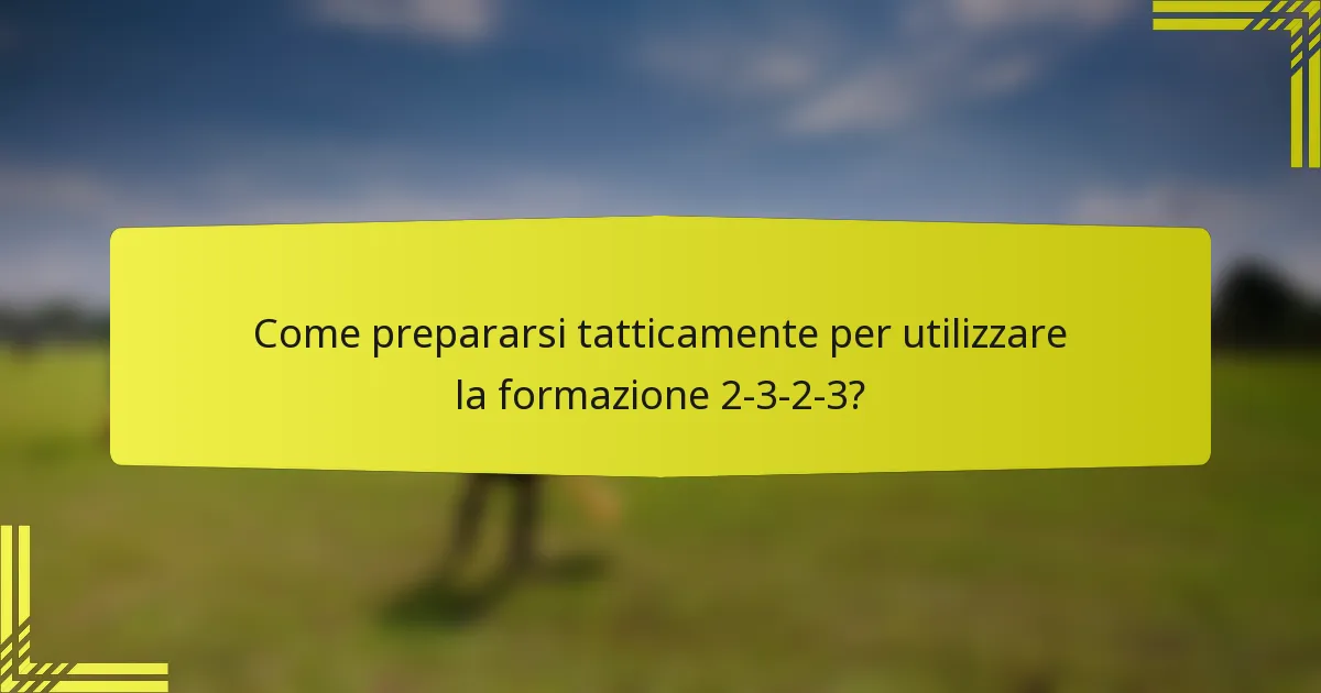Come prepararsi tatticamente per utilizzare la formazione 2-3-2-3?