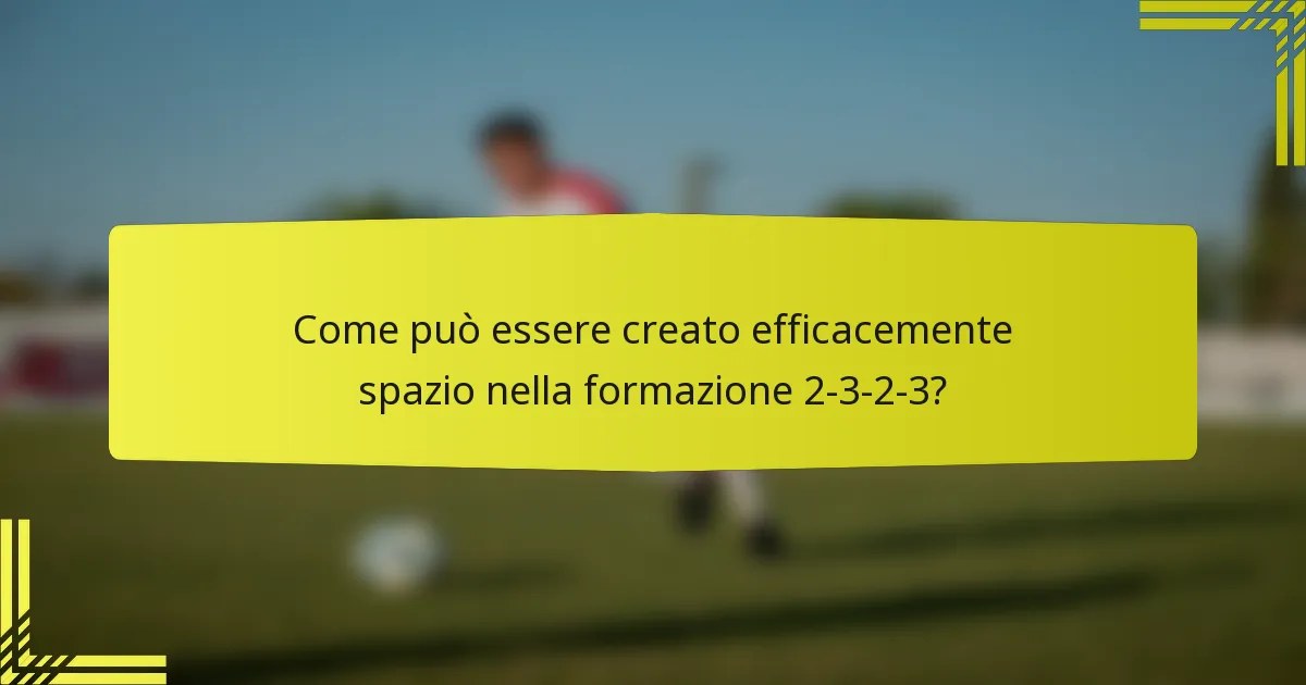 Come può essere creato efficacemente spazio nella formazione 2-3-2-3?