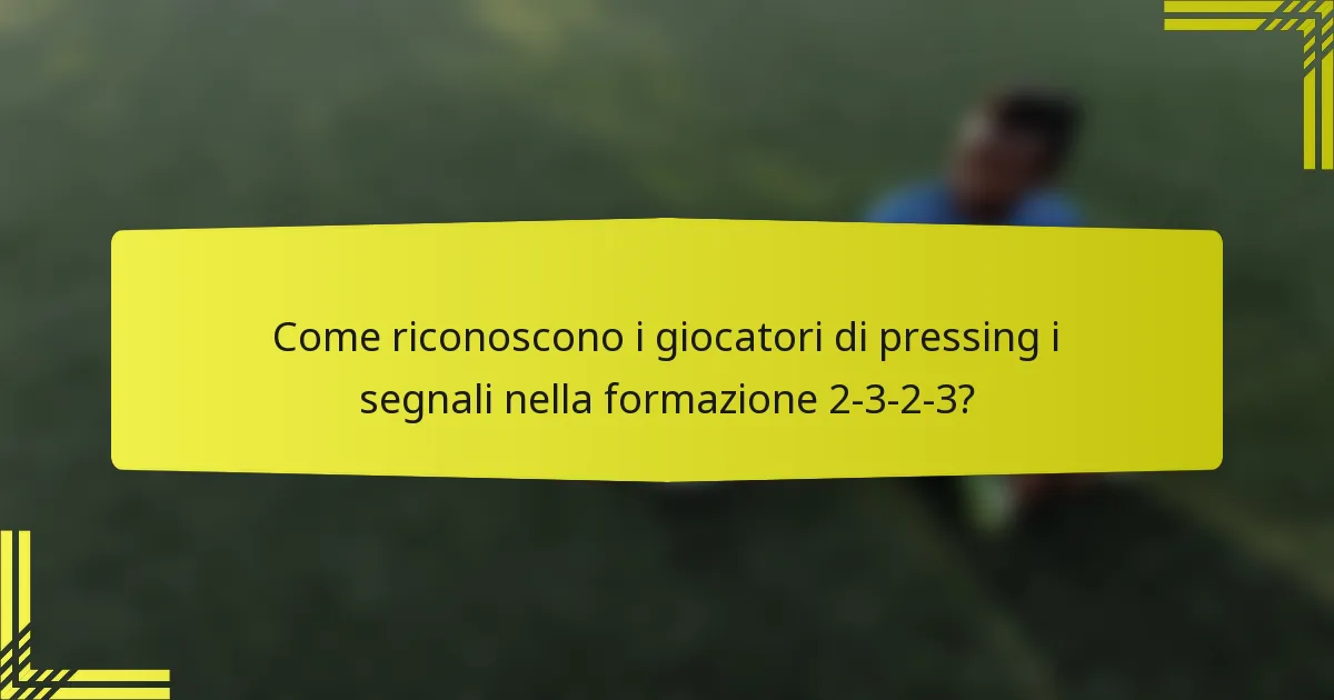 Come riconoscono i giocatori di pressing i segnali nella formazione 2-3-2-3?