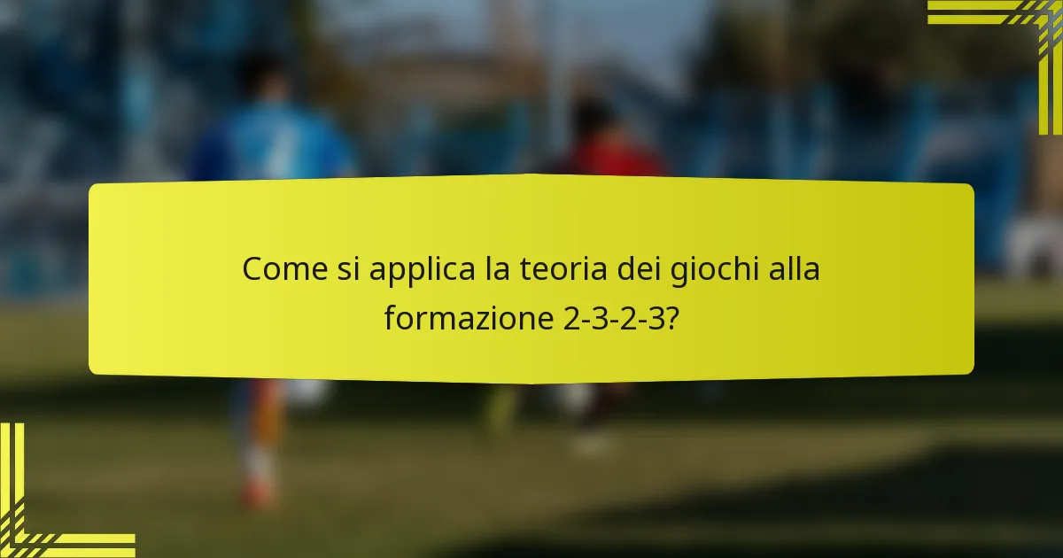 Come si applica la teoria dei giochi alla formazione 2-3-2-3?