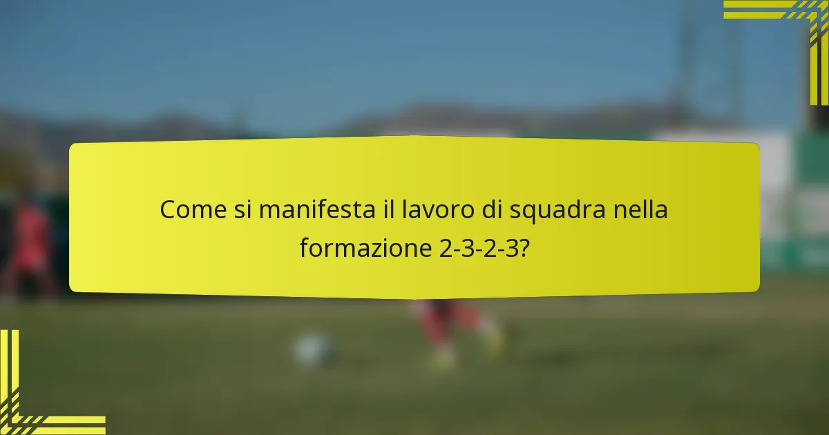 Come si manifesta il lavoro di squadra nella formazione 2-3-2-3?