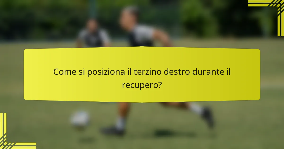 Come si posiziona il terzino destro durante il recupero?