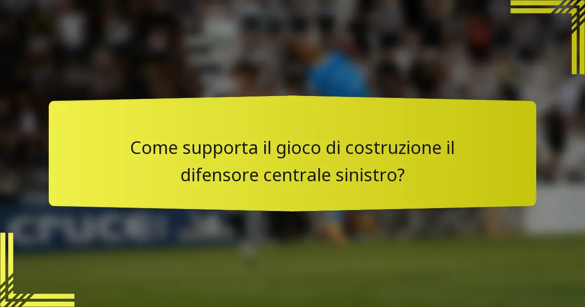 Come supporta il gioco di costruzione il difensore centrale sinistro?