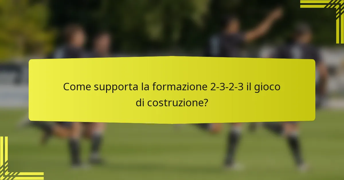 Come supporta la formazione 2-3-2-3 il gioco di costruzione?