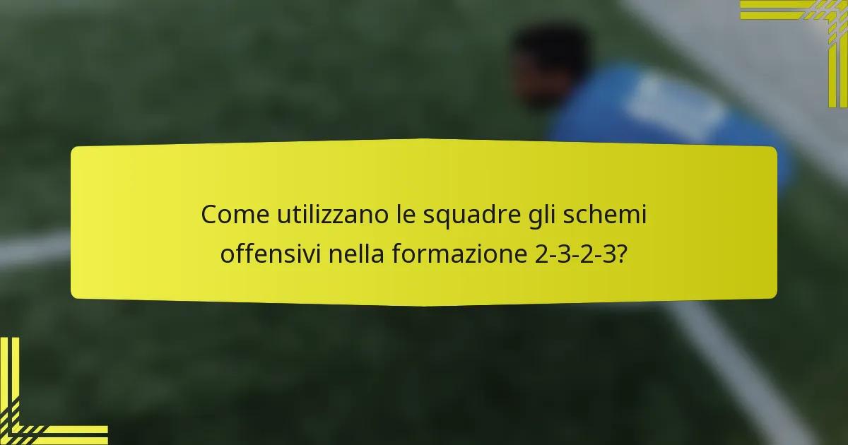 Come utilizzano le squadre gli schemi offensivi nella formazione 2-3-2-3?