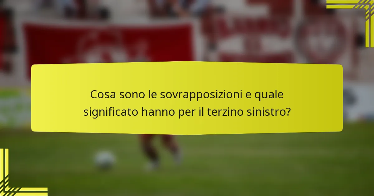 Cosa sono le sovrapposizioni e quale significato hanno per il terzino sinistro?