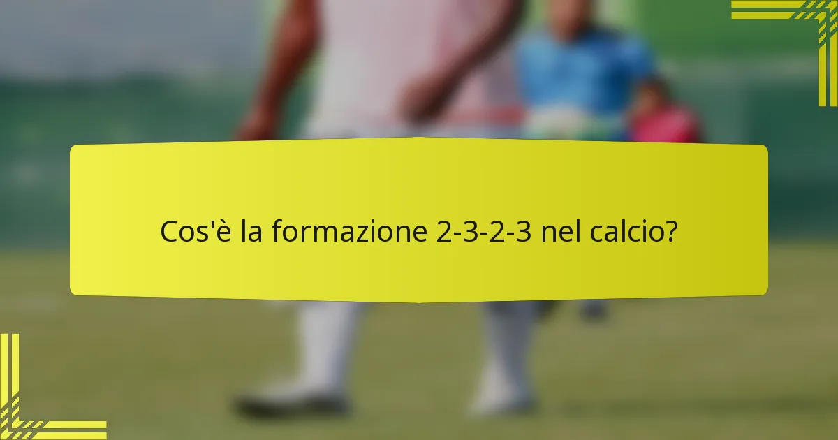 Cos'è la formazione 2-3-2-3 nel calcio?