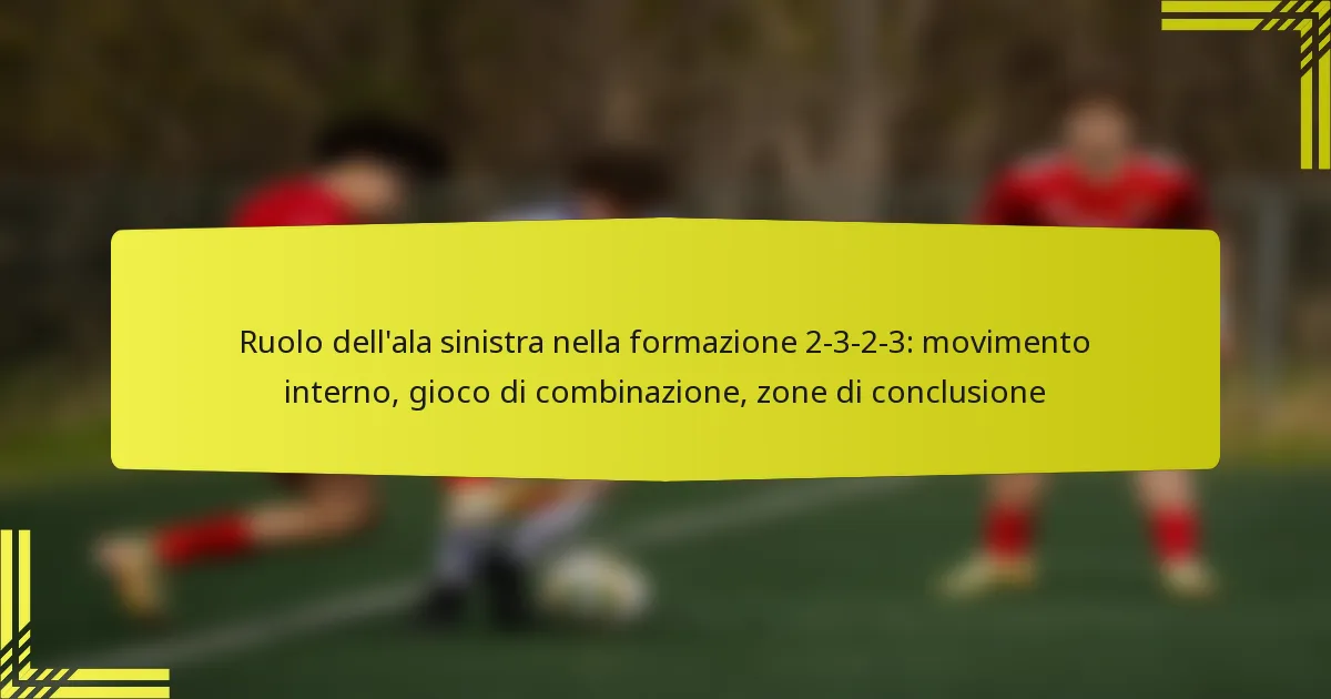 Ruolo dell’ala sinistra nella formazione 2-3-2-3: movimento interno, gioco di combinazione, zone di conclusione
