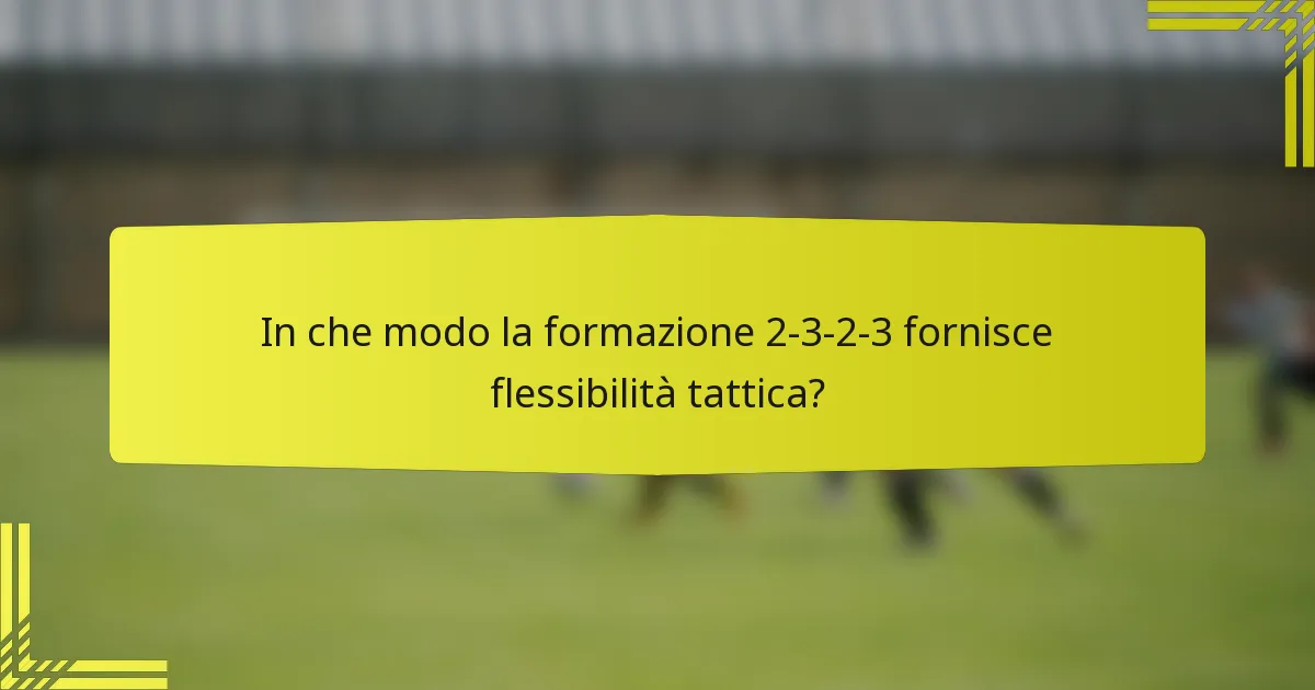 In che modo la formazione 2-3-2-3 fornisce flessibilità tattica?