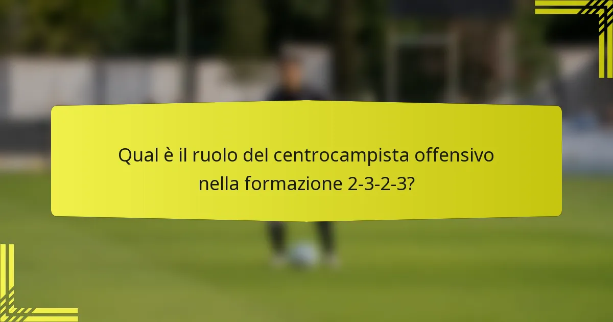 Qual è il ruolo del centrocampista offensivo nella formazione 2-3-2-3?