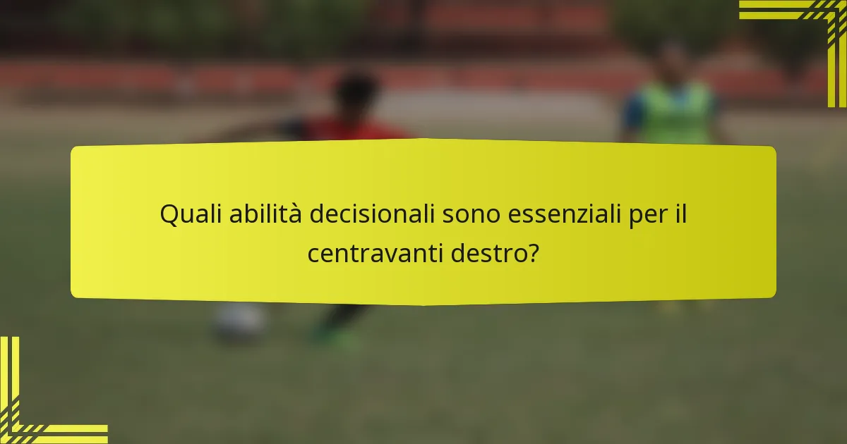 Quali abilità decisionali sono essenziali per il centravanti destro?