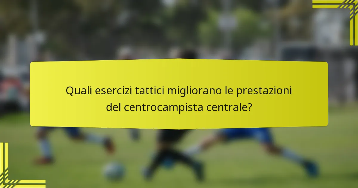 Quali esercizi tattici migliorano le prestazioni del centrocampista centrale?