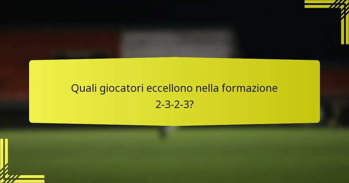 Quali giocatori eccellono nella formazione 2-3-2-3?