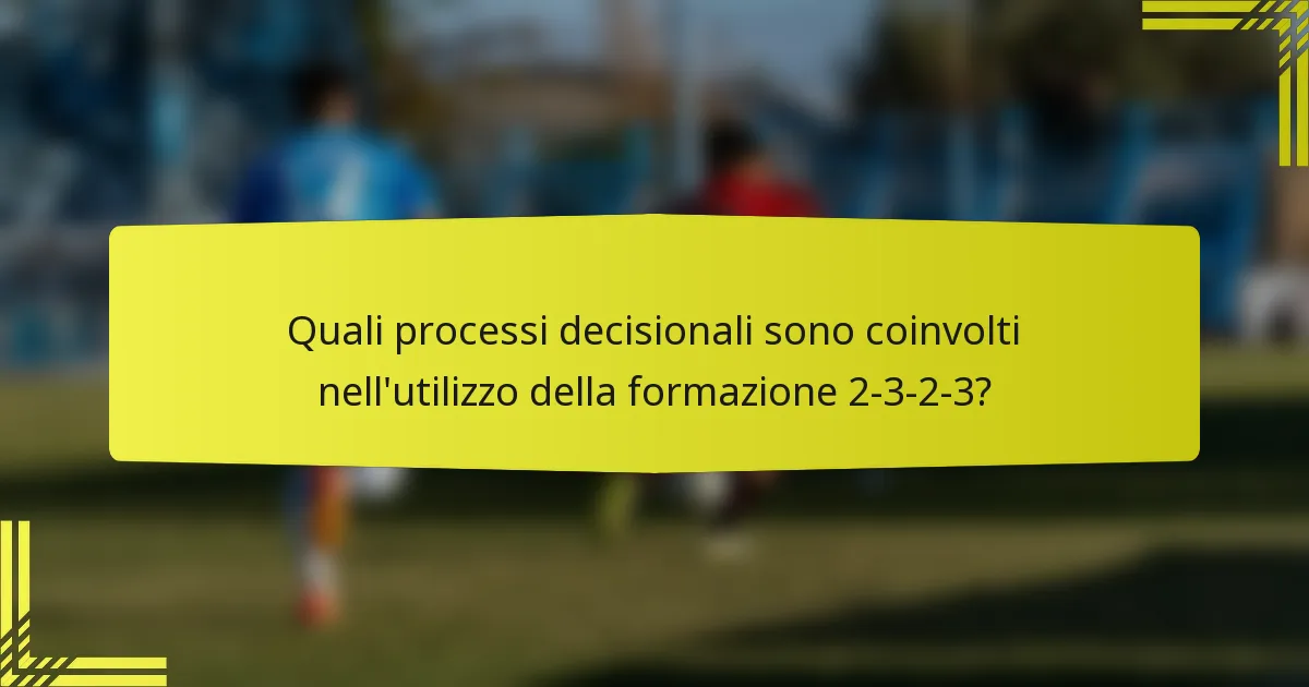 Quali processi decisionali sono coinvolti nell'utilizzo della formazione 2-3-2-3?