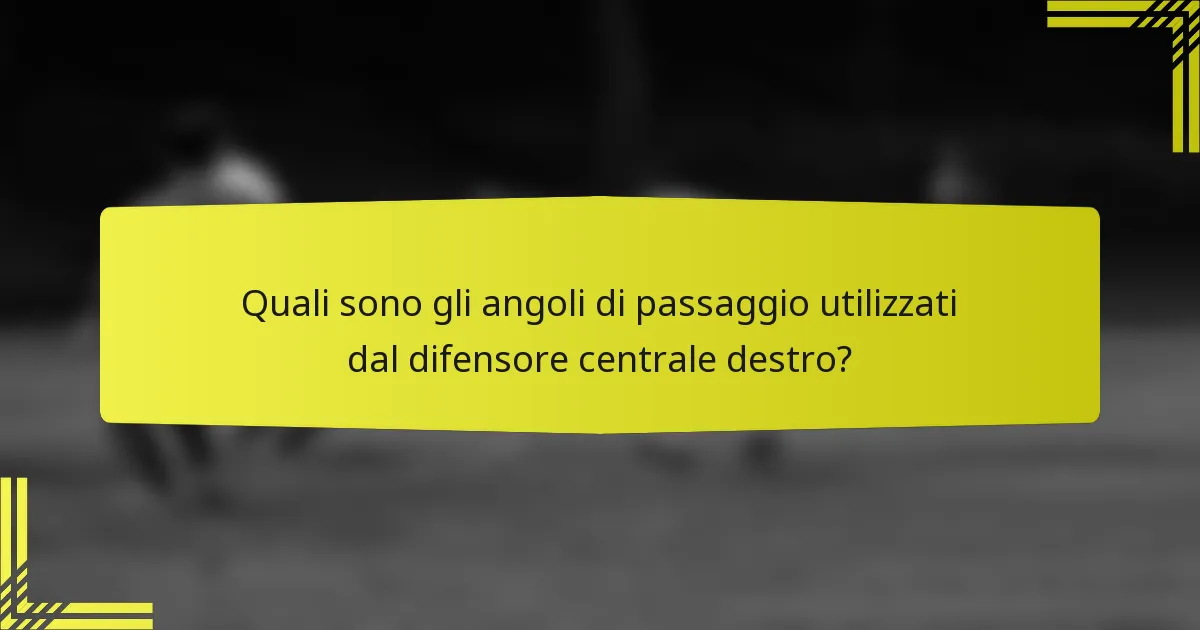 Quali sono gli angoli di passaggio utilizzati dal difensore centrale destro?