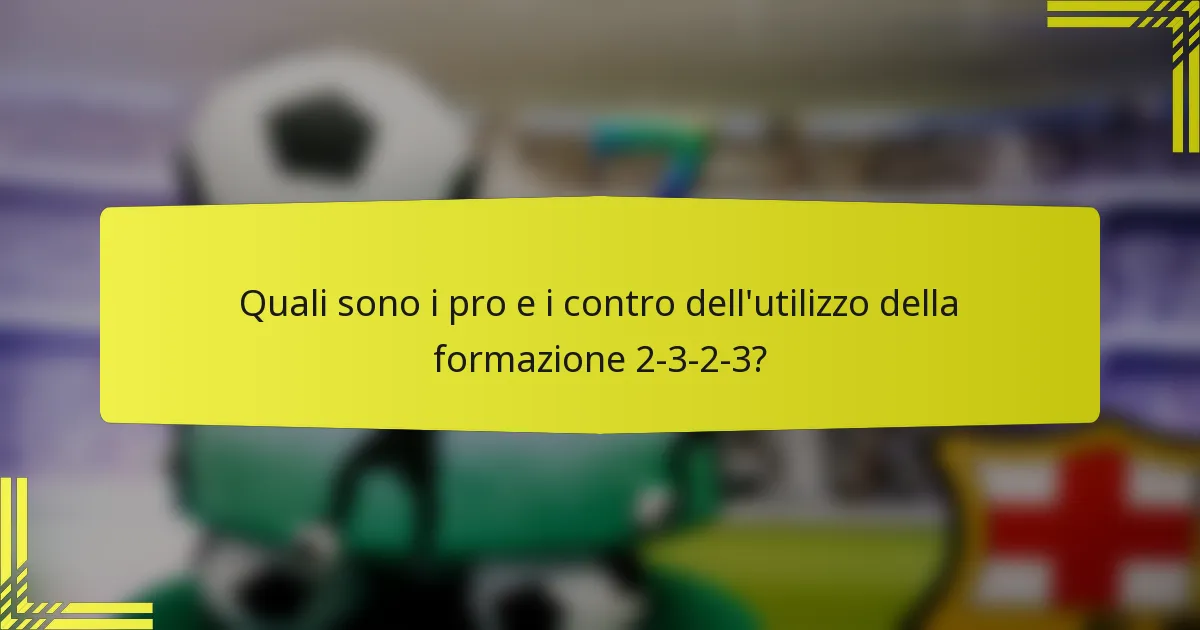 Quali sono i pro e i contro dell'utilizzo della formazione 2-3-2-3?