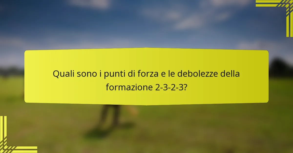 Quali sono i punti di forza e le debolezze della formazione 2-3-2-3?