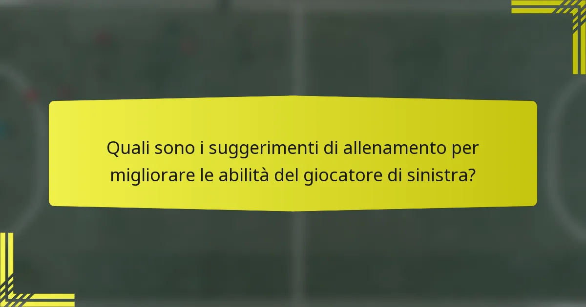 Quali sono i suggerimenti di allenamento per migliorare le abilità del giocatore di sinistra?