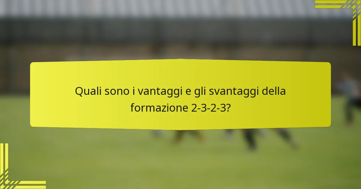Quali sono i vantaggi e gli svantaggi della formazione 2-3-2-3?