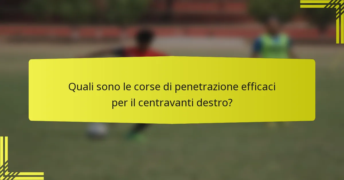 Quali sono le corse di penetrazione efficaci per il centravanti destro?