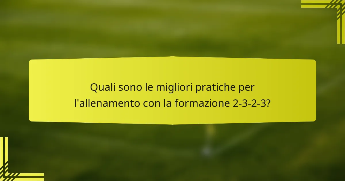 Quali sono le migliori pratiche per l'allenamento con la formazione 2-3-2-3?