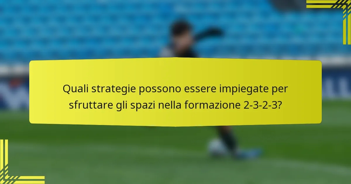 Quali strategie possono essere impiegate per sfruttare gli spazi nella formazione 2-3-2-3?