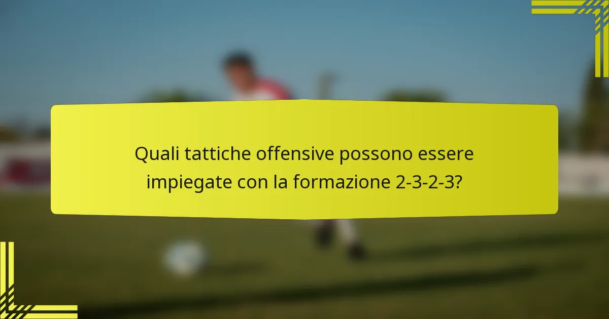 Quali tattiche offensive possono essere impiegate con la formazione 2-3-2-3?