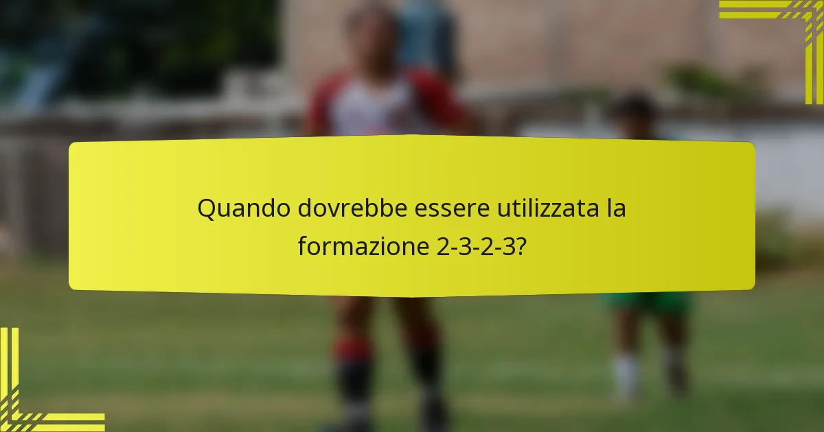Quando dovrebbe essere utilizzata la formazione 2-3-2-3?