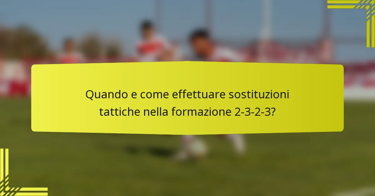Quando e come effettuare sostituzioni tattiche nella formazione 2-3-2-3?
